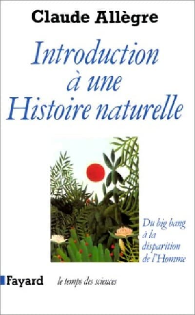 Introduction à une histoire naturelle - Claude Allègre