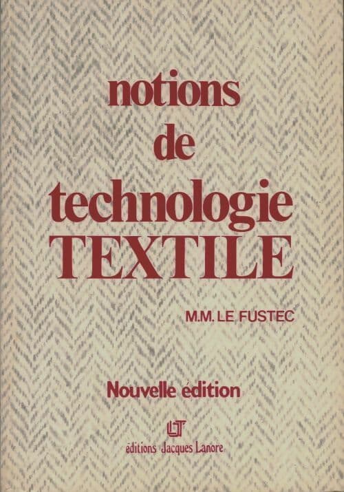 Notions de technologie textile - Marie-Madeleine Le Fustec
