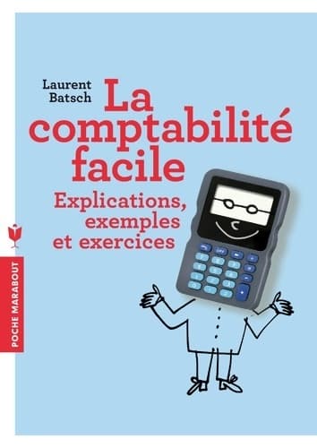 La comptabilité facile : Explications exemples et exercices - Laurent Batsch